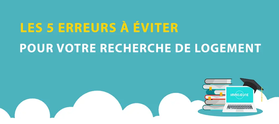 5 erreurs a eviter recherche de logement etudiant